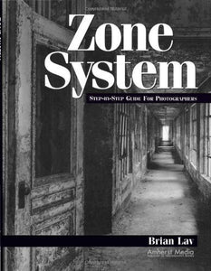 ZONE SYSTEM: STEP BY STEP GUIDE FOR PHOTOGRAPHERS